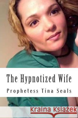 The Hypnotized Wife Prophetess Tina Seals 9781503199163 Createspace - książka