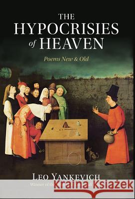 The Hypocrisies of Heaven: Poems New and Old Leo Yankevich Sally Cook 9781940933764 Counter-Currents Publishing - książka