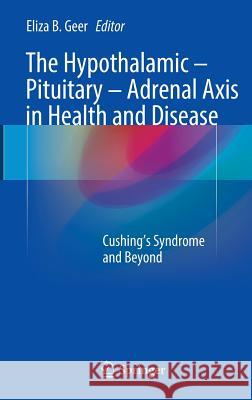 The Hypothalamic-Pituitary-Adrenal Axis in Health and Disease: Cushing's Syndrome and Beyond Geer, Eliza B. 9783319459486 Springer - książka