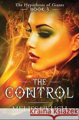 The Hypothesis of Giants- Book 3: The Control Melissa Kuch 9781979403313 Createspace Independent Publishing Platform - książka