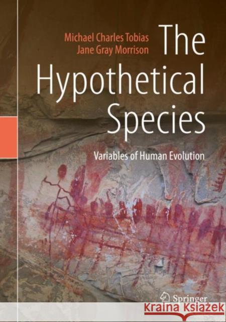 The Hypothetical Species: Variables of Human Evolution Tobias, Michael Charles 9783030113186 Springer - książka