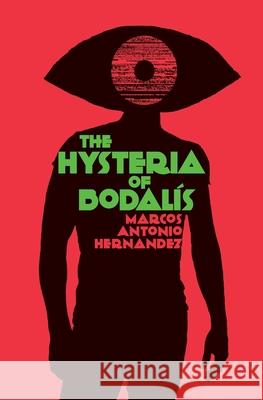 The Hysteria of Bodalís Marcos Antonio Hernandez 9781732003521 Marcos Hernandez - książka