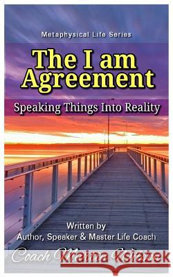 The I am Agreement: Speaking Things into Reality Wilson Sr, Martin C. 9781543158595 Createspace Independent Publishing Platform - książka