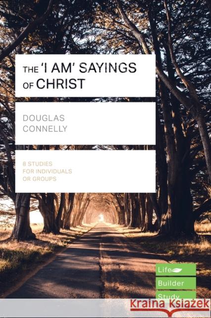 The 'I am' sayings of Christ (Lifebuilder Study Guides) Douglas Connelly   9781783597727 Inter-Varsity Press - książka
