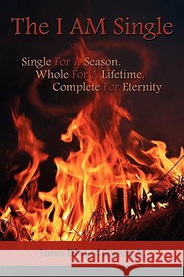 The I AM Single: Single For A Season, Whole For A Lifetime, Complete For Eternity Spence, James Edward, Jr. 9781434399779 Authorhouse - książka