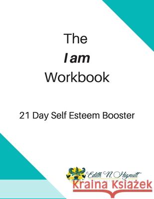 The I Am Workbook: 21 Day Self Esteem Booster Edith N. Hignutt 9781097965717 Independently Published - książka