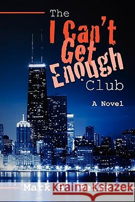 The I Can't Get Enough Club Mark B. Weiss 9781439269107 Createspace - książka