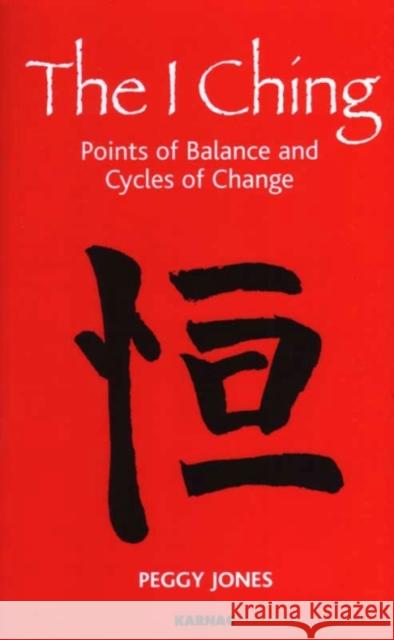 The I Ching : Points of Balance and Cycles of Change Peggy Jones 9781855756410 Karnac Books - książka