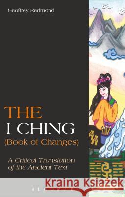 The I Ching (Book of Changes): A Critical Translation of the Ancient Text Geoffrey P. Redmond 9781472514134 Bloomsbury Academic - książka