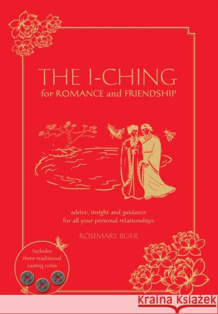 The I Ching for Romance & Friendship: Advice, insight and guidance for all your personal relationships Rosemary Burr 9781859064641 Welbeck Publishing Group - książka