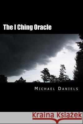 The I Ching Oracle: A Modern Approach to Ancient Wisdom Michael Daniel 9781978217362 Createspace Independent Publishing Platform - książka