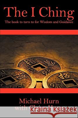 The I Ching: The Book to Turn to for Wisdom and Guidance Hurn, Michael 9781609119171 Eloquent Books - książka