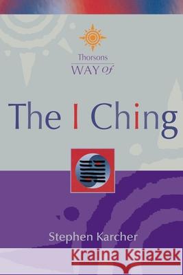 The I Ching (Thorsons Way of) Stephen Karcher 9780007326419 HarperCollins Publishers - książka