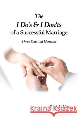 The I Do's and I Don'ts of a Successful Marriage: Three Essential Elements Rick L. Cox 9781648042553 Dorrance Publishing Co. - książka