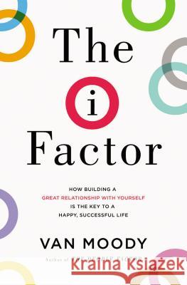 The I Factor: How Building a Great Relationship with Yourself Is the Key to a Happy, Successful Life Van Moody 9780718077563 Thomas Nelson - książka