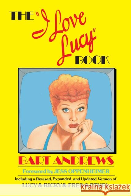 The I Love Lucy Book Bart Andrews Jess Oppenheimer 9780385190336 Broadway Books - książka