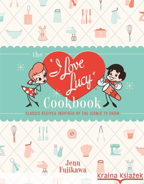 The I Love Lucy Cookbook: Classic Recipes Inspired by the Iconic TV Show Jenn Fujikawa 9780762471805 Running Press Adult - książka