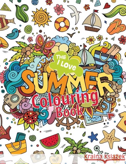 The I Love Summer Colouring Book! Elizabeth James 9781785951503 Kyle Craig Publishing - książka