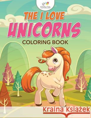 The I Love Unicorns Coloring Book Kreative Kids   9781683773641 Kreative Kids - książka