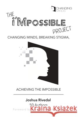 The i'Mpossible Project: Changing Minds, Breaking Stigma, Achieving the Impossible Rivedal, Joshua 9780986096419 Skookum Hill Publishing - książka