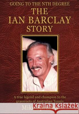 The Ian Barclay Story: Going to the Nth Degree Mike Spruzen 9781920699604 Zeus Publications - książka