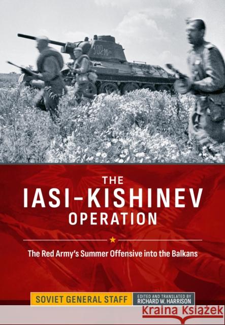 The Iasi-Kishinev Operation: The Red Army's Summer Offensive into the Balkans Soviet General Staff 9781806721085 Helion & Company - książka