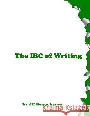 The IBC of Writing Jc Beauchamp 9781982001070 Createspace Independent Publishing Platform - książka