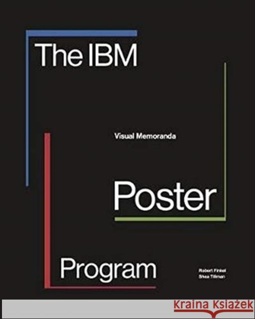 The IBM Poster Program: Visual Memoranda Robert Finkel Shea Tillman 9781848224704 Lund Humphries Publishers Ltd - książka