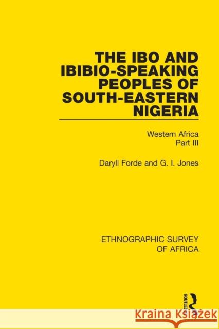 The Ibo and Ibibio-Speaking Peoples of South-Eastern Nigeria: Western Africa Part III Daryll Forde G. I. Jones 9781138238398 Routledge - książka