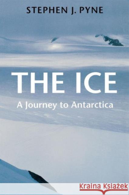 The Ice: A Journey to Antarctica Pyne, Stephen J. 9780295976785 University of Washington Press - książka