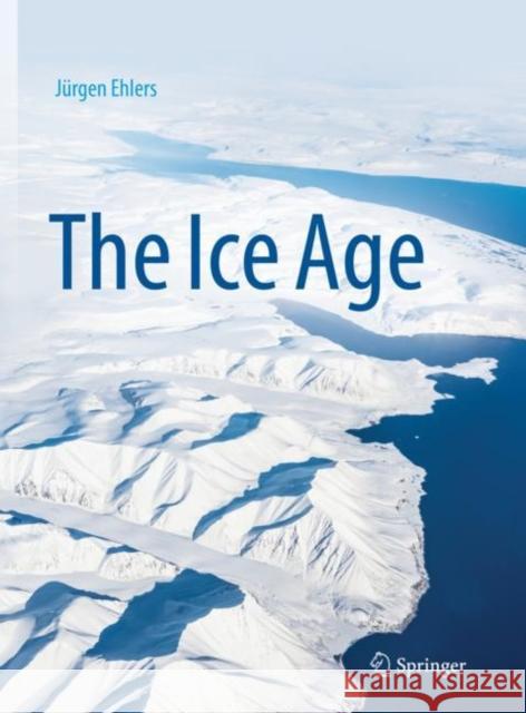 The Ice Age Juergen Ehlers 9783662645895 Springer-Verlag Berlin and Heidelberg GmbH &  - książka