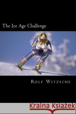 The Ice Age Challenge Rolf a. F. Witzsche 9781523683239 Createspace Independent Publishing Platform - książka