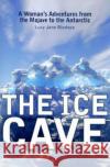 The Ice Cave: A Womanas Adventures from the Mojave to the Antarctic Bledsoe, Lucy Jane 9780299218447 University of Wisconsin Press