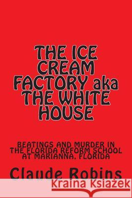 THE ICE CREAM FACTORY aka THE WHITE HOUSE Robins Sr, Claude Wayne 9781492898733 Createspace - książka