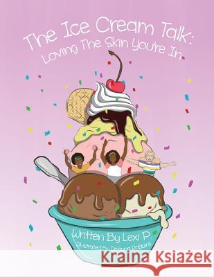 The Ice Cream Talk: Love the Skin You're In! Lexi P 9781543049718 Createspace Independent Publishing Platform - książka