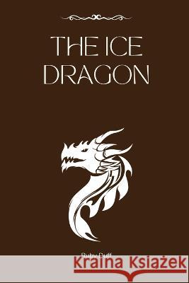 The Ice Dragon Ruby Duff   9781944115159 Ruby Duff - książka
