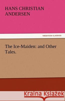 The Ice-Maiden: And Other Tales. Andersen, Hans Christian 9783842443303 tredition GmbH - książka