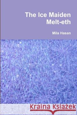 The Ice Maiden Melt-Eth Mila Hasan 9781326511333 Lulu.com - książka