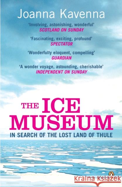 The Ice Museum : In Search of the Lost Land of Thule Joanna Kavenna 9780141011981 PENGUIN BOOKS LTD - książka