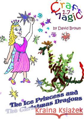 The Ice Princess and the Christmas Dragons David Brown 9781326504885 Lulu.com - książka