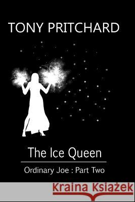 The Ice Queen: Ordinary Joe: Part Two MR Tony Pritchard Tony Pritchard 9781484956090 Createspace - książka