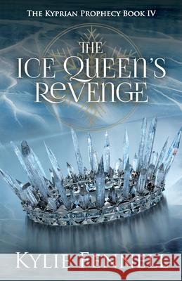 The Ice Queen's Revenge: The Kyprian Prophecy Book 4 Kylie Fennell 9780645405200 Lorikeet Ink - książka