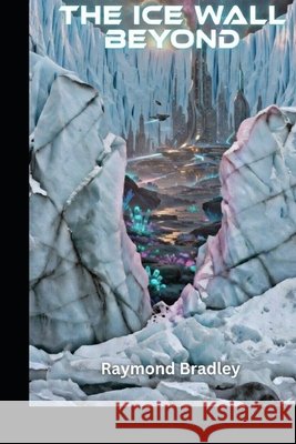 The Ice Wall Beyond Bradley, Raymond 9798249958343 Independently Published - książka