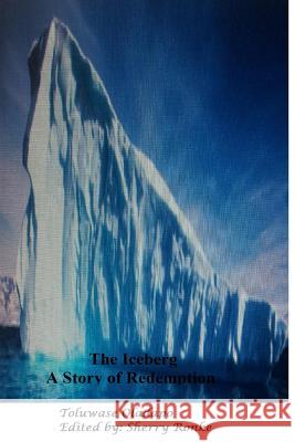The Iceberg: A Story Of Redemption Ronke, Sherry 9781490508986 Createspace - książka