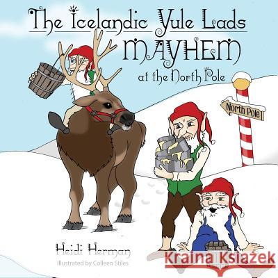 The Icelandic Yule Lads: Mayhem at the North Pole Heidi Herman 9780998281636 Hekla Publishing - książka
