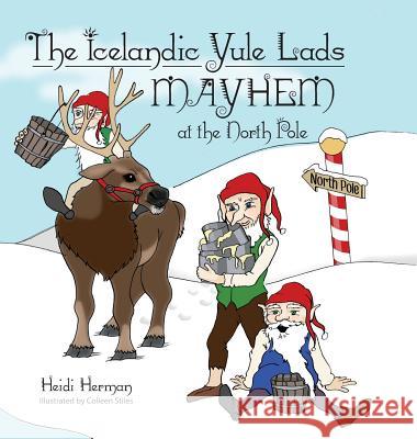 The Icelandic Yule Lads Mayhem at the North Pole Heidi Herman Colleen Stiles 9781947233782 Hekla Publishing LLC - książka