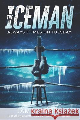 The Iceman always comes on Tuesday Vito Rocco Perrotti James Masse 9781096099727 Independently Published - książka