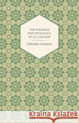 The Icknield Way: With Illustrations by A. L. Collins Thomas, Edward 9781447471929 Read Books - książka