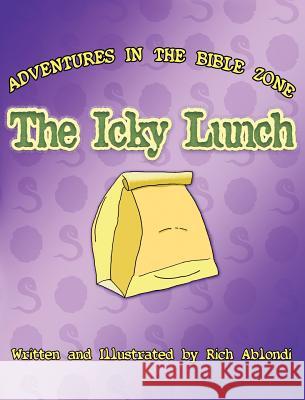 The Icky Lunch Rich Ablondi 9781619042520 Xulon Press - książka