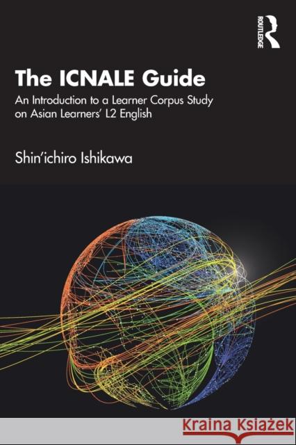 The Icnale Guide: An Introduction to a Learner Corpus Study on Asian Learners' L2 English Ishikawa, Shin'ichiro 9781032180250 Taylor & Francis Ltd - książka